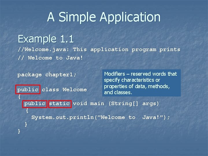 A Simple Application Example 1. 1 //Welcome. java: This application program prints // Welcome A Simple Application Example 1. 1 //Welcome. java: This application program prints // Welcome