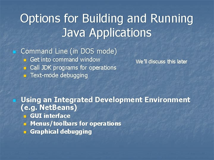Options for Building and Running Java Applications n Command Line (in DOS mode) n Options for Building and Running Java Applications n Command Line (in DOS mode) n