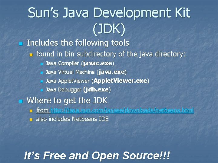 Sun’s Java Development Kit (JDK) n Includes the following tools n n found in Sun’s Java Development Kit (JDK) n Includes the following tools n n found in