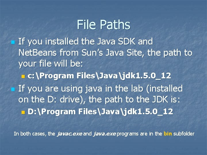File Paths n If you installed the Java SDK and Net. Beans from Sun’s File Paths n If you installed the Java SDK and Net. Beans from Sun’s