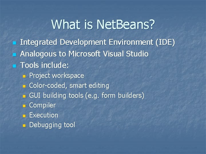 What is Net. Beans? n n n Integrated Development Environment (IDE) Analogous to Microsoft What is Net. Beans? n n n Integrated Development Environment (IDE) Analogous to Microsoft