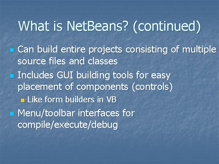 What is Net. Beans? (continued) n n Can build entire projects consisting of multiple What is Net. Beans? (continued) n n Can build entire projects consisting of multiple