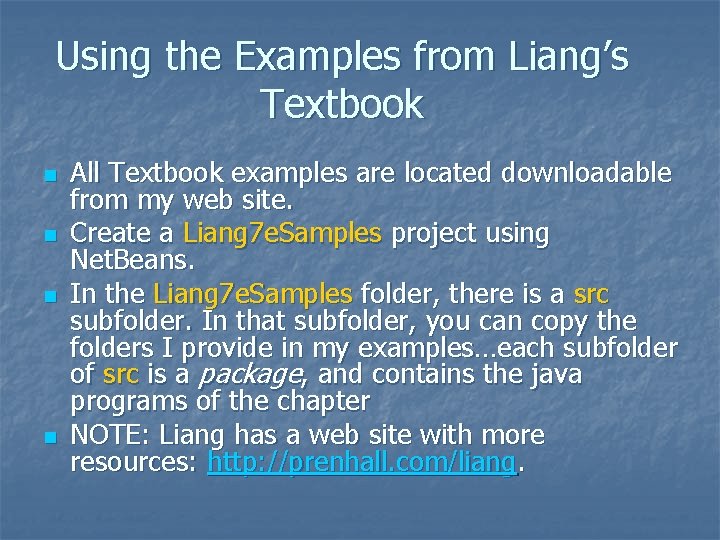 Using the Examples from Liang’s Textbook n n All Textbook examples are located downloadable Using the Examples from Liang’s Textbook n n All Textbook examples are located downloadable