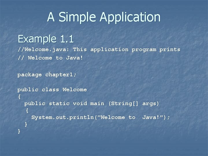 A Simple Application Example 1. 1 //Welcome. java: This application program prints // Welcome A Simple Application Example 1. 1 //Welcome. java: This application program prints // Welcome