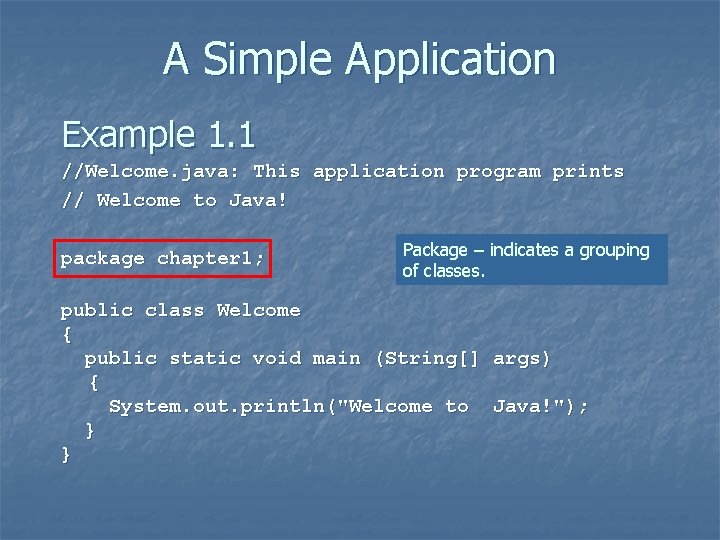 A Simple Application Example 1. 1 //Welcome. java: This application program prints // Welcome A Simple Application Example 1. 1 //Welcome. java: This application program prints // Welcome