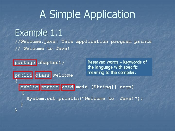 A Simple Application Example 1. 1 //Welcome. java: This application program prints // Welcome A Simple Application Example 1. 1 //Welcome. java: This application program prints // Welcome