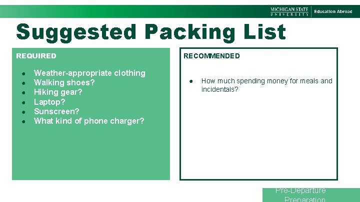 Suggested Packing List REQUIRED ● ● ● Weather-appropriate clothing Walking shoes? Hiking gear? Laptop?