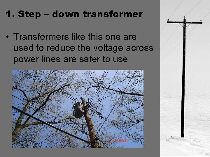 1. Step – down transformer • Transformers like this one are used to reduce