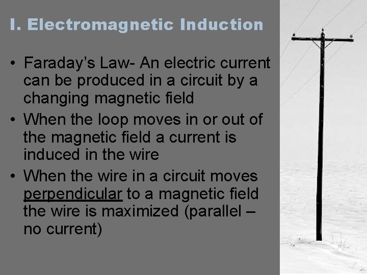 I. Electromagnetic Induction • Faraday’s Law- An electric current can be produced in a