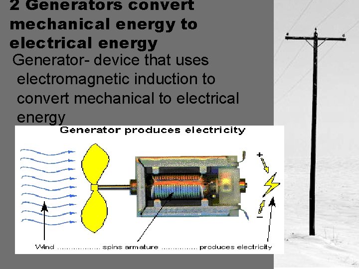 2 Generators convert mechanical energy to electrical energy Generator- device that uses electromagnetic induction