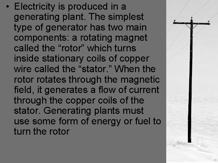  • Electricity is produced in a generating plant. The simplest type of generator