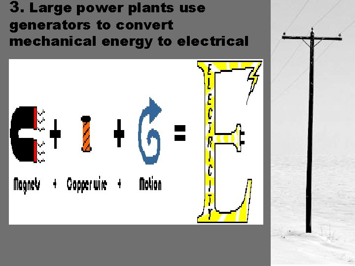 3. Large power plants use generators to convert mechanical energy to electrical 