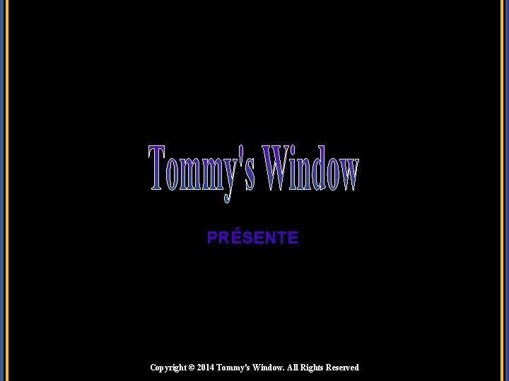 PRÉSENTE Copyright © 2014 Tommy's Window. All Rights Reserved 