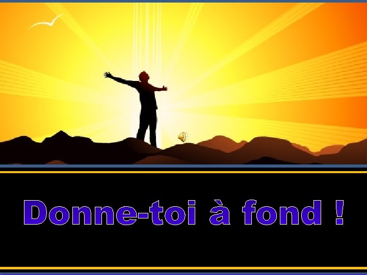 Donne-toi à fond ! 