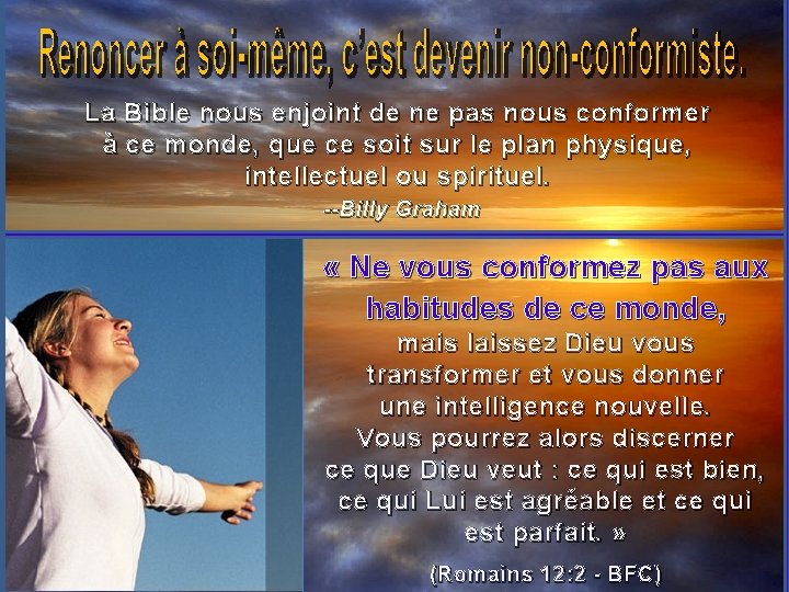 La Bible nous enjoint de ne pas nous conformer à ce monde, que ce