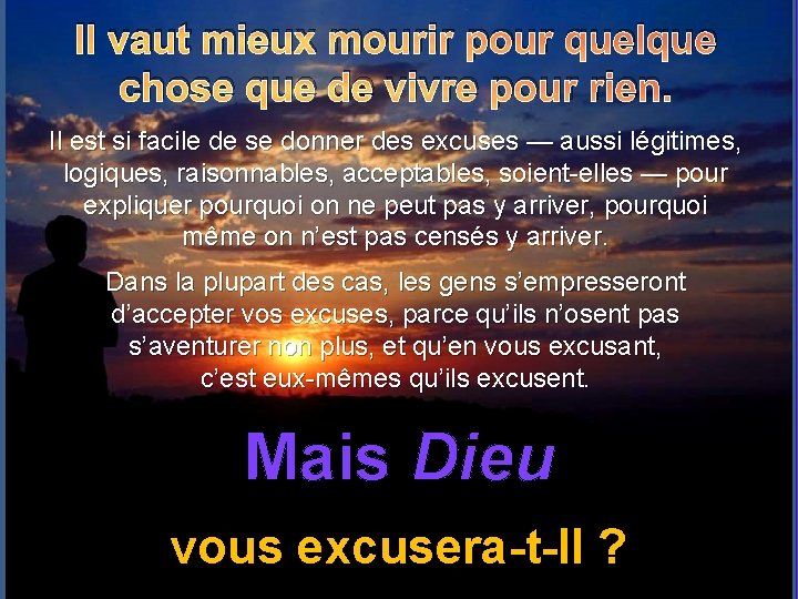 Il vaut mieux mourir pour quelque chose que de vivre pour rien. Il est