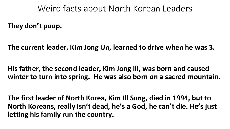 Weird facts about North Korean Leaders They don’t poop. The current leader, Kim Jong