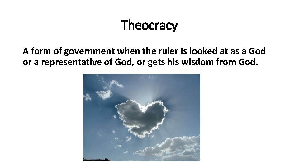 Theocracy A form of government when the ruler is looked at as a God