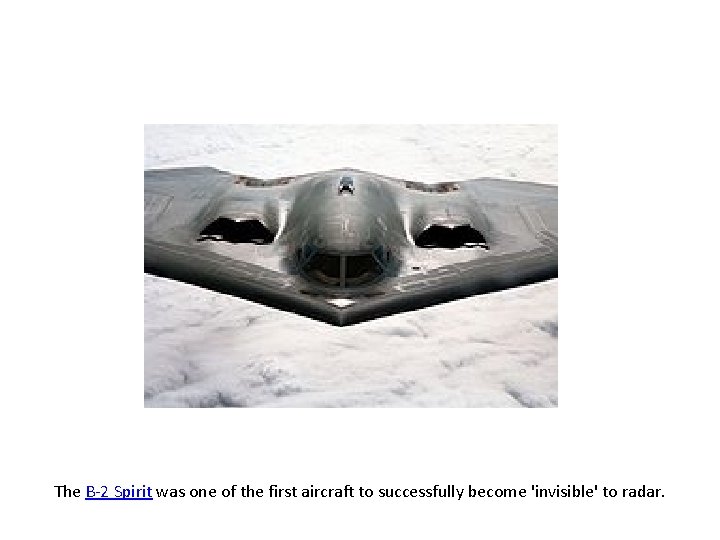 The B 2 Spirit was one of the first aircraft to successfully become 'invisible'