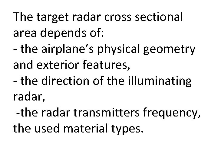 The target radar cross sectional area depends of: the airplane’s physical geometry and exterior