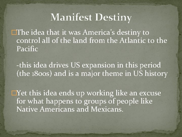 Manifest Destiny �The idea that it was America’s destiny to control all of the