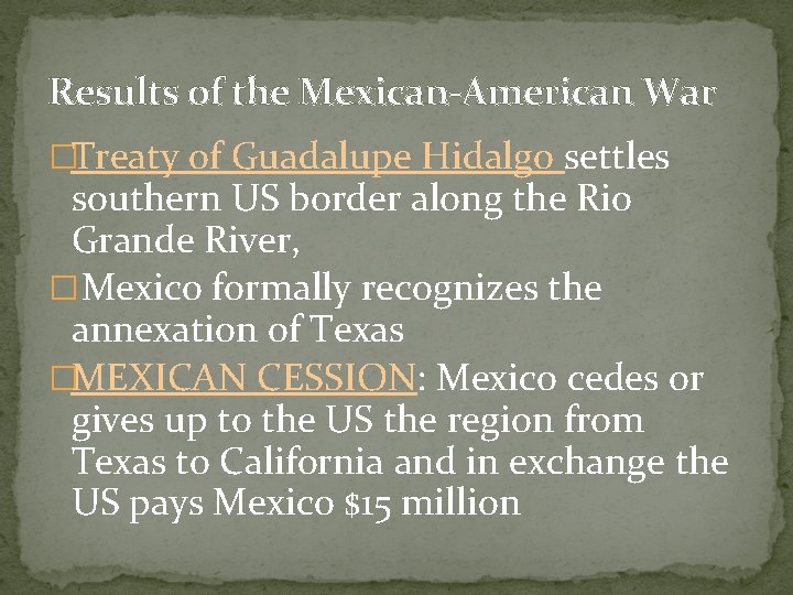 Results of the Mexican-American War �Treaty of Guadalupe Hidalgo settles southern US border along