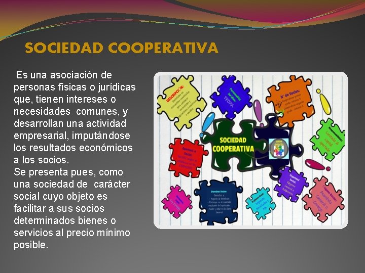 SOCIEDAD COOPERATIVA Es una asociación de personas físicas o jurídicas que, tienen intereses o