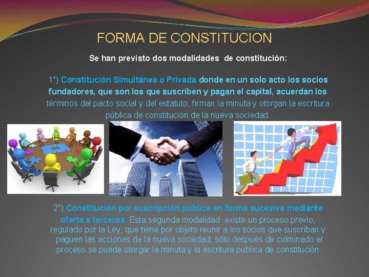 FORMA DE CONSTITUCION Se han previsto dos modalidades de constitución: 1°) Constitución Simultánea o