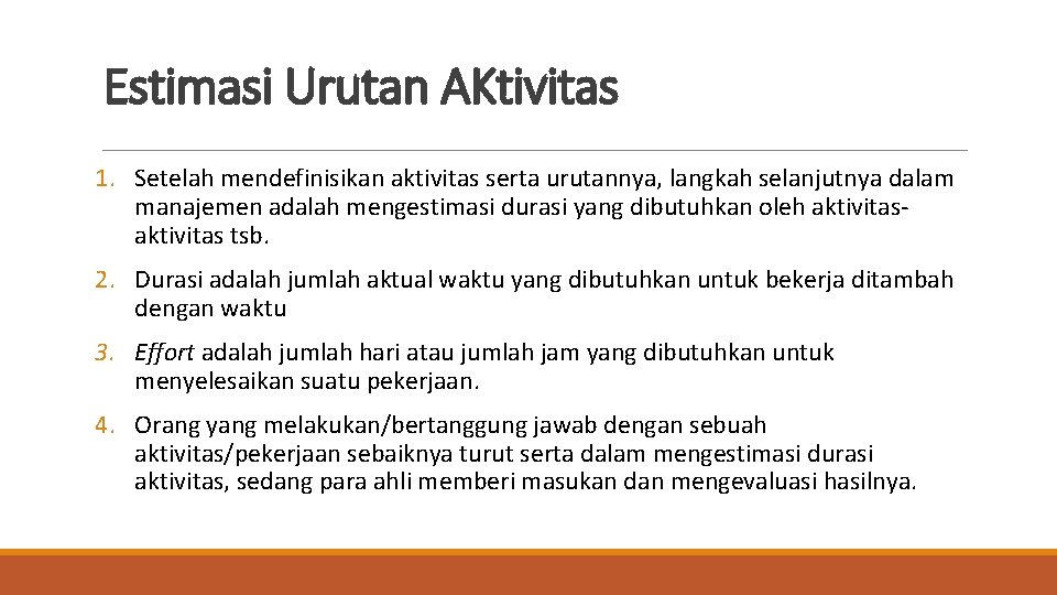 Estimasi Urutan AKtivitas 1. Setelah mendefinisikan aktivitas serta urutannya, langkah selanjutnya dalam manajemen adalah