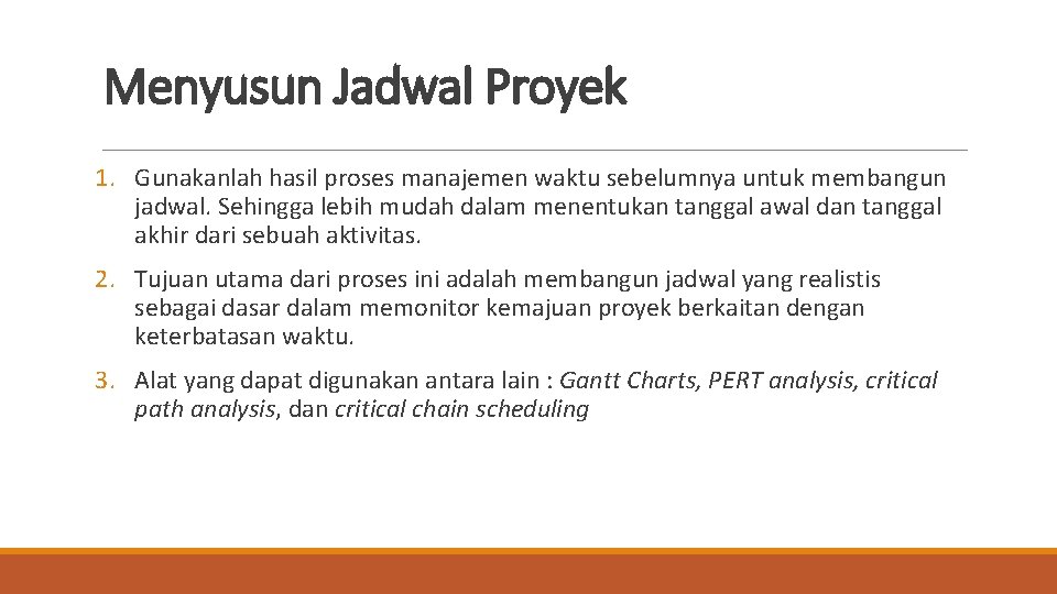 Menyusun Jadwal Proyek 1. Gunakanlah hasil proses manajemen waktu sebelumnya untuk membangun jadwal. Sehingga Menyusun Jadwal Proyek 1. Gunakanlah hasil proses manajemen waktu sebelumnya untuk membangun jadwal. Sehingga