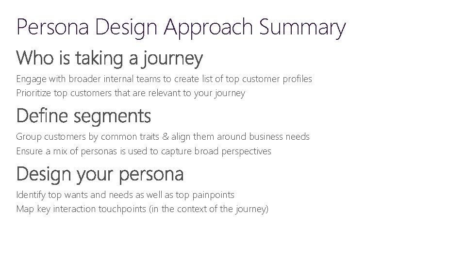 Persona Design Approach Summary Engage with broader internal teams to create list of top