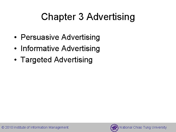 Chapter 3 Advertising • Persuasive Advertising • Informative Advertising • Targeted Advertising © 2010 Chapter 3 Advertising • Persuasive Advertising • Informative Advertising • Targeted Advertising © 2010