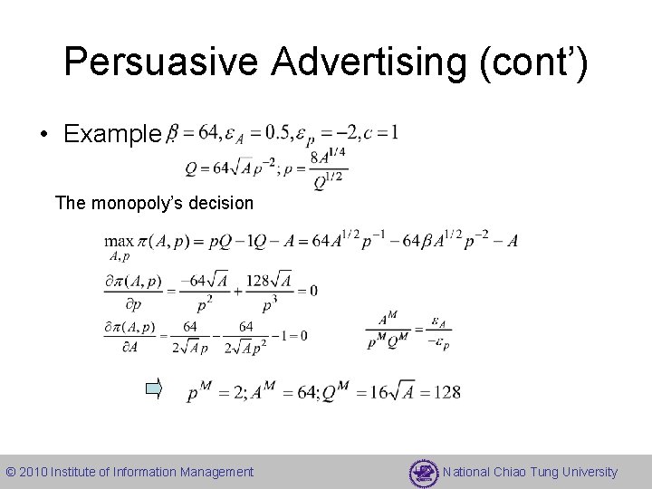 Persuasive Advertising (cont’) • Example : The monopoly’s decision © 2010 Institute of Information Persuasive Advertising (cont’) • Example : The monopoly’s decision © 2010 Institute of Information