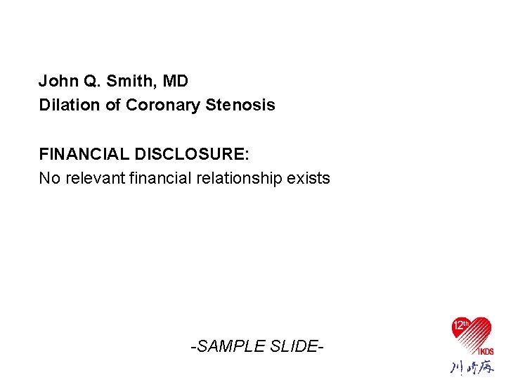 Presenter Disclosure Information John Q. Smith, MD Dilation of Coronary Stenosis FINANCIAL DISCLOSURE: No