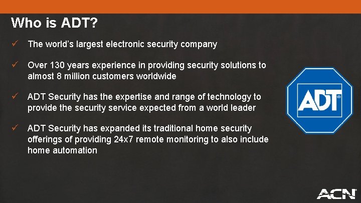 Who is ADT? ü The world’s largest electronic security company ü Over 130 years