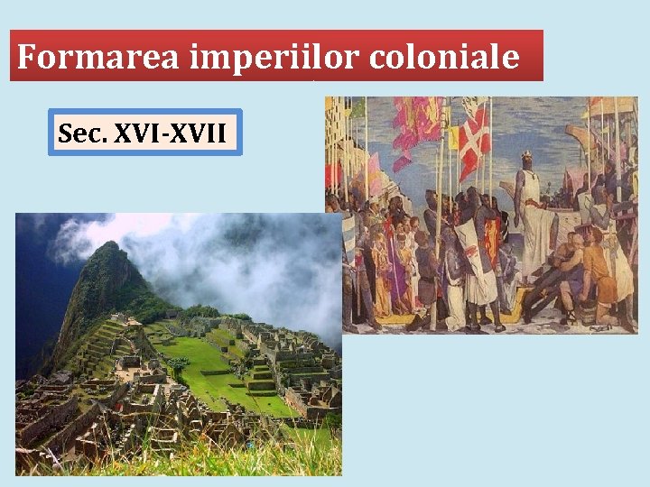 Formarea imperiilor coloniale Sec. XVI-XVII 