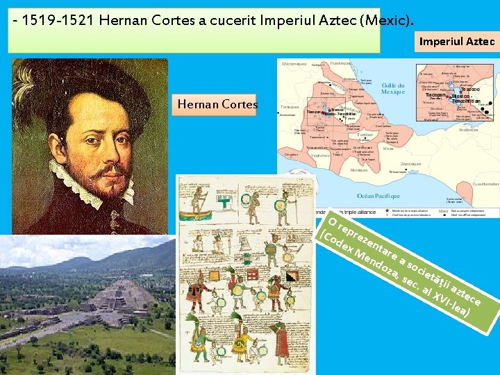 - 1519 -1521 Hernan Cortes a cucerit Imperiul Aztec (Mexic). Imperiul Aztec Hernan Cortes