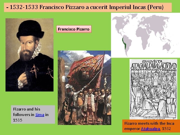 - 1532 -1533 Francisco Pizzaro a cucerit Imperiul Incas (Peru) Francisco Pizarro and his