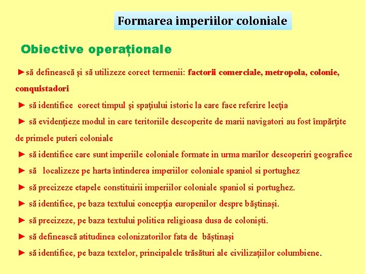 Formarea imperiilor coloniale Obiective operaționale ►să definească şi să utilizeze corect termenii: factorii comerciale,