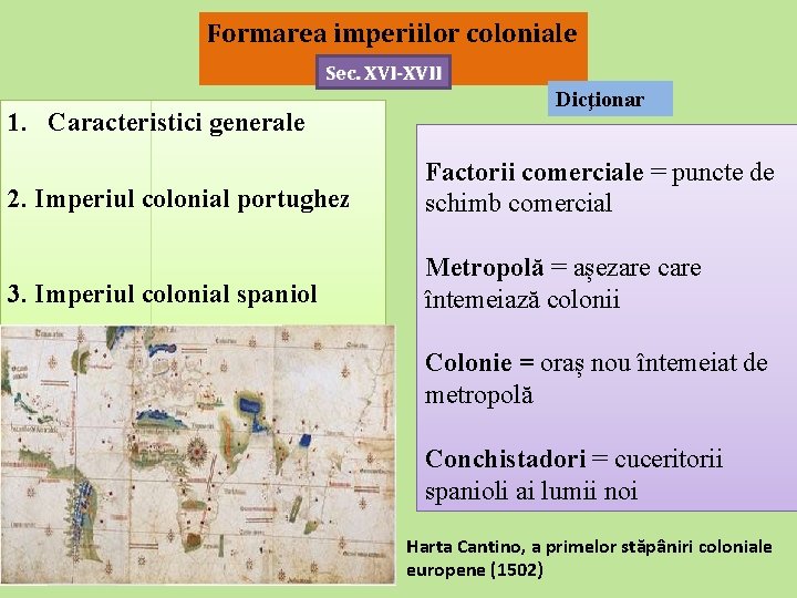 Formarea imperiilor coloniale Sec. XVI-XVII 1. Caracteristici generale Dicţionar 2. Imperiul colonial portughez Factorii