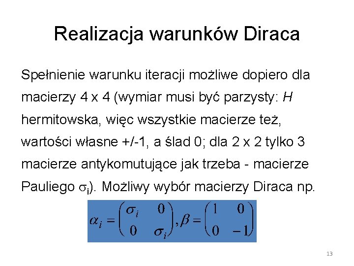 Realizacja warunków Diraca Spełnienie warunku iteracji możliwe dopiero dla macierzy 4 x 4 (wymiar