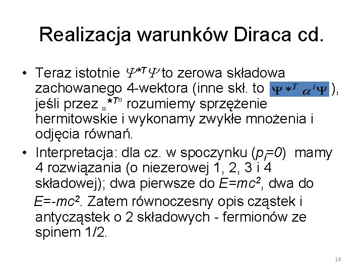 Realizacja warunków Diraca cd. • Teraz istotnie *T to zerowa składowa zachowanego 4 -wektora