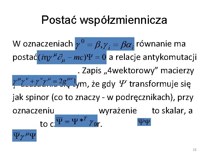 Postać współzmiennicza W oznaczeniach postać równanie ma , a relacje antykomutacji. Zapis „ 4