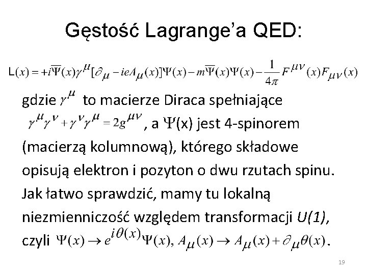 Gęstość Lagrange’a QED: gdzie to macierze Diraca spełniające , a (x) jest 4 -spinorem