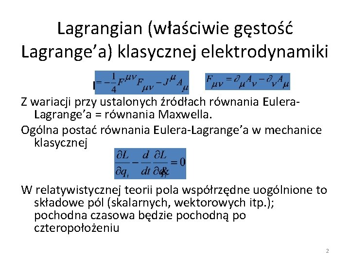 Lagrangian (właściwie gęstość Lagrange’a) klasycznej elektrodynamiki L Z wariacji przy ustalonych źródłach równania Eulera.