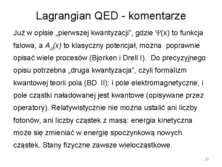 Lagrangian QED - komentarze Już w opisie „pierwszej kwantyzacji”, gdzie (x) to funkcja falowa,