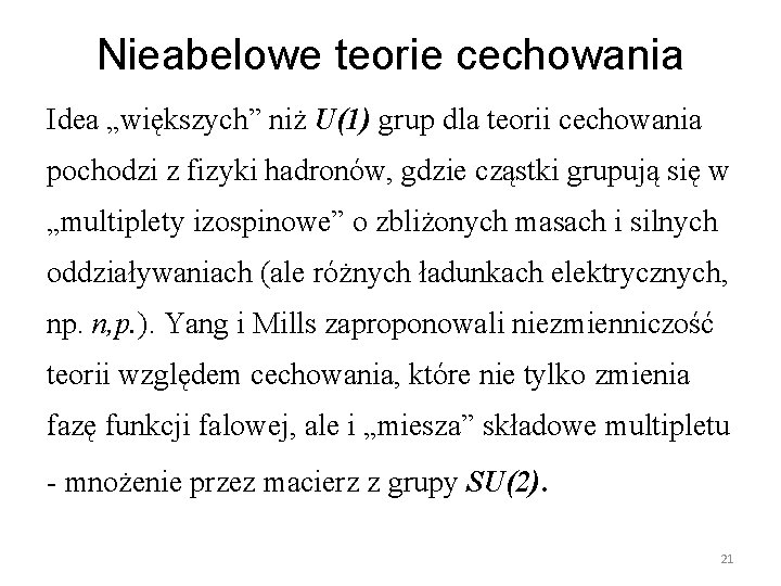 Nieabelowe teorie cechowania Idea „większych” niż U(1) grup dla teorii cechowania pochodzi z fizyki