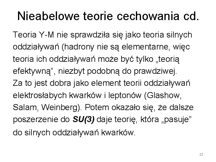 Nieabelowe teorie cechowania cd. Teoria Y-M nie sprawdziła się jako teoria silnych oddziaływań (hadrony