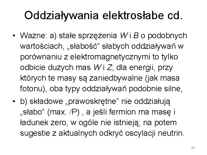 Oddziaływania elektrosłabe cd. • Ważne: a) stałe sprzężenia W i B o podobnych wartościach,