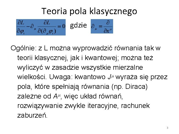 Teoria pola klasycznego gdzie Ogólnie: z L można wyprowadzić równania tak w teorii klasycznej,